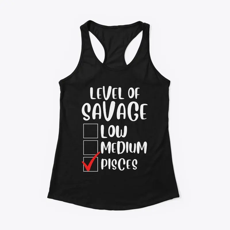 Level of Savage Pisces Shirt