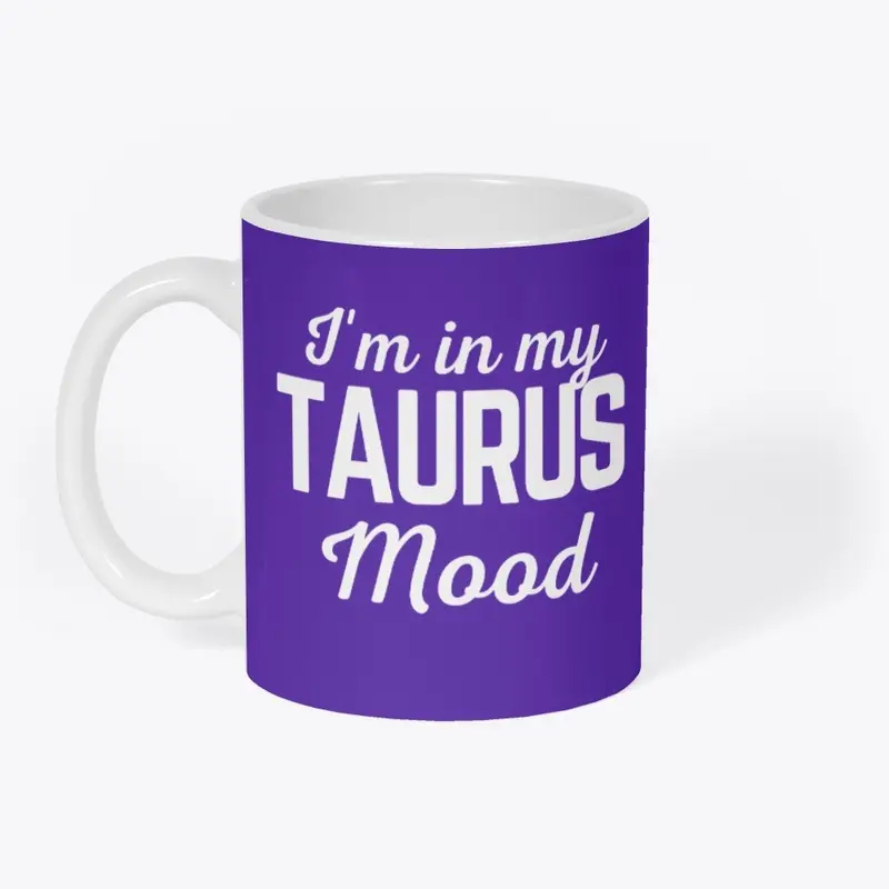 I'm in my Taurus Mood Shirt